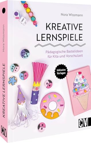 Bastelbuch – Kreative Lernspiele: Pädagogische Bastelideen für Kita und Vorschule. Basteln mit Kindern ab 3 Jahren. Inspiriert von der Montessori-Pädagogik. Inkl. Druckvorlagen.