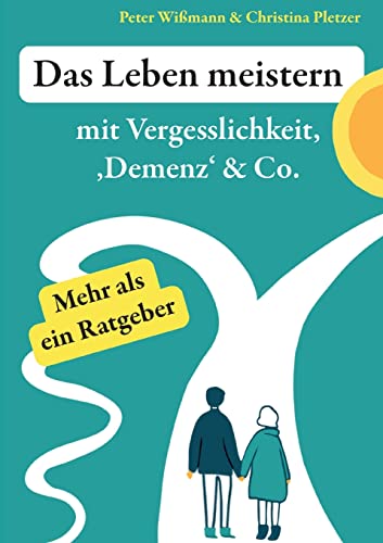 Das Leben meistern: mit Vergesslichkeit, 'Demenz' & Co. von BoD – Books on Demand