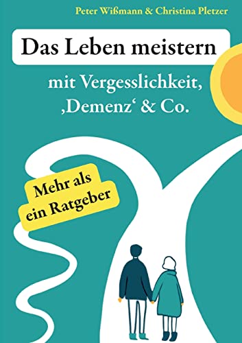 Das Leben meistern: mit Vergesslichkeit, 'Demenz' & Co. von Books on Demand