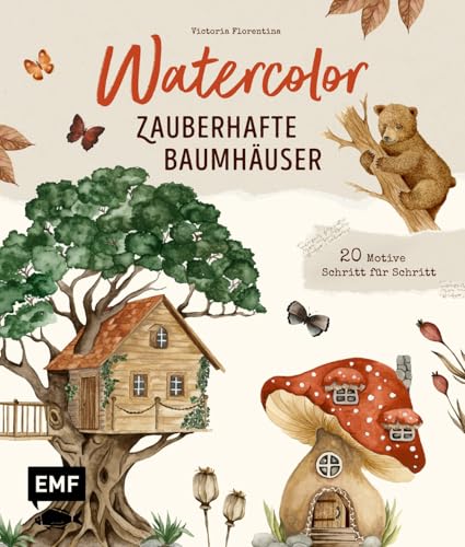 Watercolor – Zauberhafte Baumhäuser malen: Entdecke die Magie des Waldes mit 20 Aquarell-Motiven Schritt für Schritt von Edition Michael Fischer