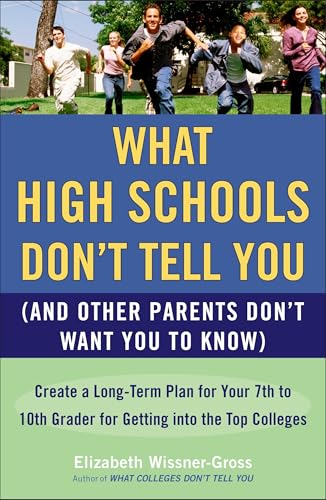 What High Schools Don't Tell You (And Other Parents Don't Want You toKnow): Create a Long-Term Plan for Your 7th to 10th Grader for Getting into the Top Col leges von Plume