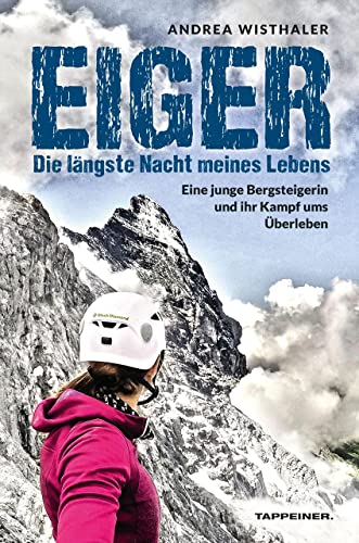 Eiger - Die längste Nacht meines Lebens: Eine junge Bergsteigerin und ihr Kampf ums Überleben von Athesia-Tappeiner Verlag