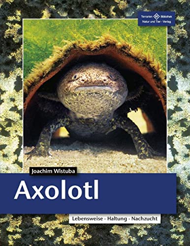 Axolotl: Lebensweise, Haltung, Nachzucht (Terrarien-Bibliothek)
