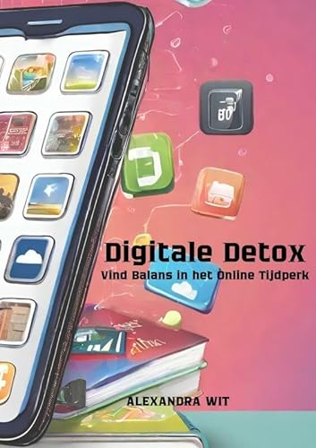 Digitale Detox: Vind Balans in het Online Tijdperk von Mijnbestseller.nl