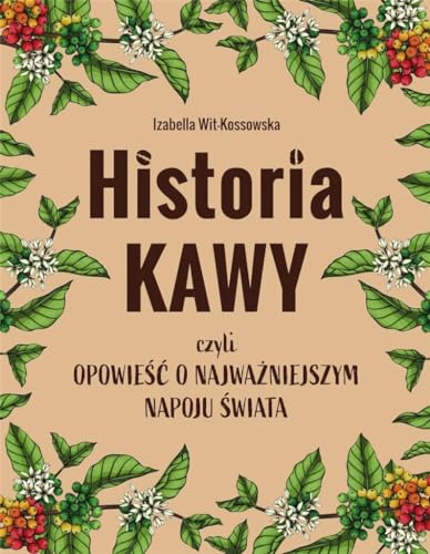 Historia kawy: czyli opowieść o najważniejszym napoju świata