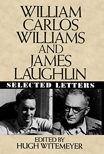 William Carlos Williams and James Laughlin: Selected Letters William Carlos Williams and James Laughlin: Selected Letters