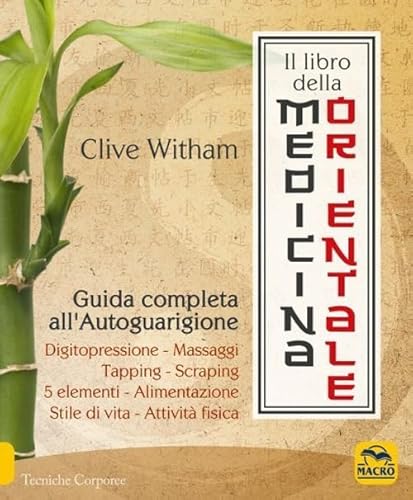 Il libro della medicina orientale. Guida completa all'autoguarigione (Tecniche corporee)
