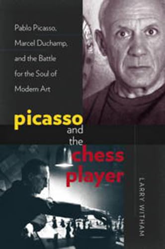Picasso and the Chess Player: Pablo Picasso, Marcel Duchamp, and the Battle for the Soul of Modern Art von University Press of New England