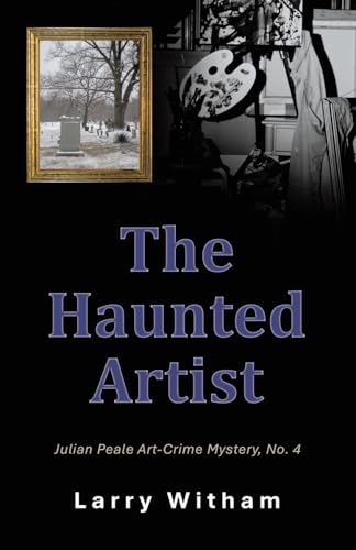 The Haunted Artist: Julian Peale Art-Crime Mystery, No. 4 von Archway Publishing