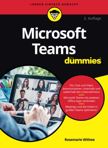 Microsoft Teams fur Dummies: Effiziente Zusammenarbeit in Homeoffice, Büro und für virtuelle Teams (...für Dummies)