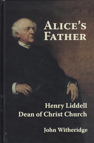 Alice's Father: Henry Liddell Dean of Christ Church von Gracewing