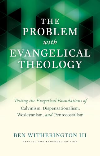 The Problem with Evangelical Theology: Testing the Exegetical Foundations of Calvinism, Dispensationalism, Wesleyanism, and Pentecostalism The Problem with Evangelical Theology: Testing the Exegetical Foundations of Calvinism, Dispensationalism, Wesleyanism, and Pentecostalism