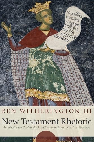 New Testament Rhetoric: An Introductory Guide to the Art of Persuasion in and of the New Testament