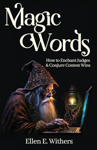 Magic Words: How to Enchant Judges & Conjure Contest Wins Magic Words: How to Enchant Judges & Conjure Contest Wins von Scrivenings Press LLC