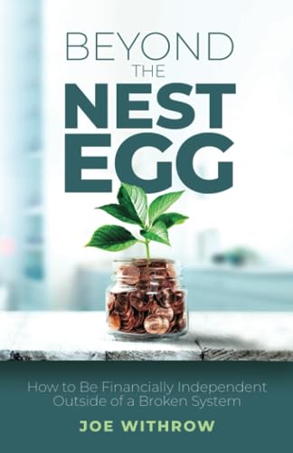 Beyond the Nest Egg: How to Be Financially Independent Outside of a Broken System von Self Publishing