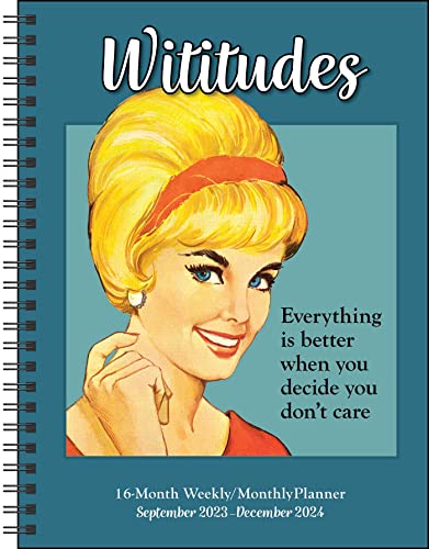 Wititudes 16-Month 2023-2024 Weekly/Monthly Planner Calendar: Everything Is Better When You Decide You Don't Care