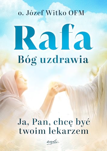 Rafa Bóg uzdrawia: Ja, Pan, chcę być Twoim lekarzem von Esprit