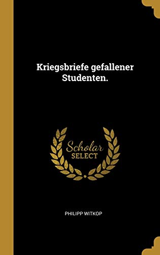 Kriegsbriefe gefallener Studenten. Kriegsbriefe gefallener Studenten. von Wentworth Press