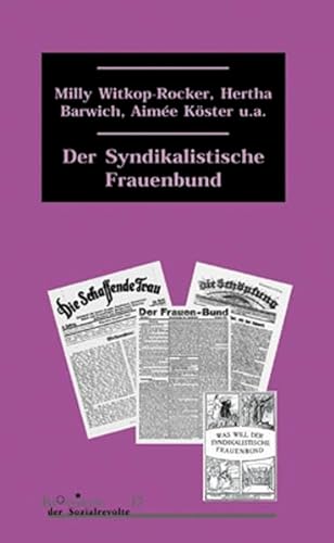 Der syndikalistische Frauenbund: Hrsg., m. Einl. u. Anmerk. vers. v. Siegbert Wolf (Klassiker der Sozialrevolte)
