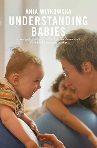 Understanding Babies: How Engaging with your Baby's Movement Development Helps Build a Loving Relationship von Pinter & Martin Ltd.