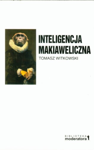 Inteligencja makiaweliczna: Rzecz o pochodzeniu natury ludzkiej. (BIBLIOTEKA MODERATORA)