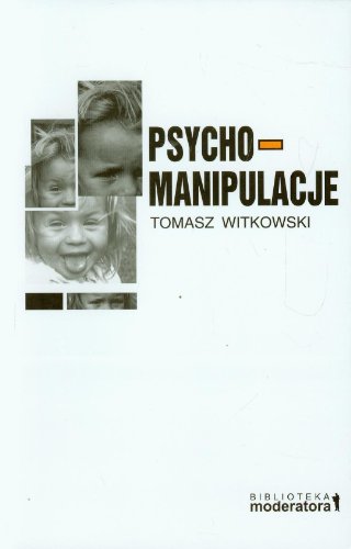 Psychomanipulacje: Jak je rozpoznawać i jak sobie z nimi radzić (BIBLIOTEKA MODERATORA)