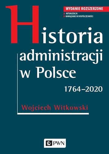 Historia administracji w Polsce 1764-2020 von Wydawnictwo Naukowe PWN