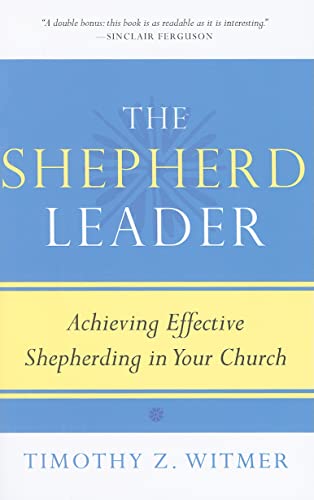 The Shepherd Leader: Achieving Effective Shepherding in Your Church von P & R Publishing