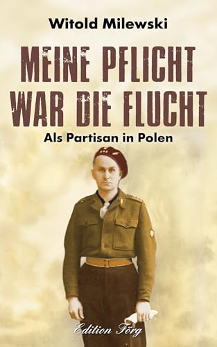 Meine Pflicht war die Flucht: Als Partisan in Polen Meine Pflicht war die Flucht: Als Partisan in Polen