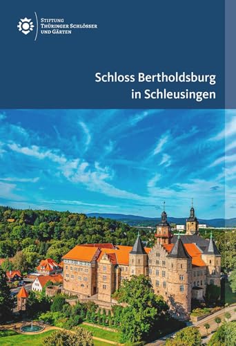 Schloss Bertholdsburg in Schleusingen (Amtliche Führer der Stiftung Thüringer Schlösser und Gärten) von Deutscher Kunstverlag (DKV)