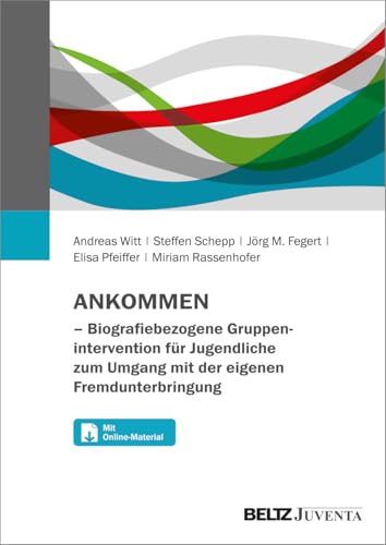 ANKOMMEN – Biografiebezogene Gruppenintervention für Jugendliche zum Umgang mit der eigenen Fremdunterbringung: Mit Online-Materialien von Beltz