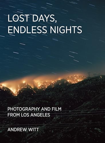Lost Days, Endless Nights: Photography and Film from Los Angeles von The MIT Press