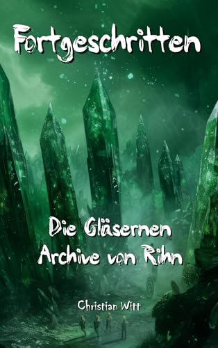 Fortgeschritten: Die Gläsernen Archive von Rihn von BoD – Books on Demand