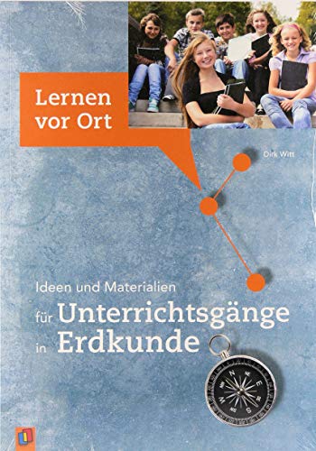 Ideen und Materialien für Unterrichtsgänge in Erdkunde (Lernen vor Ort)