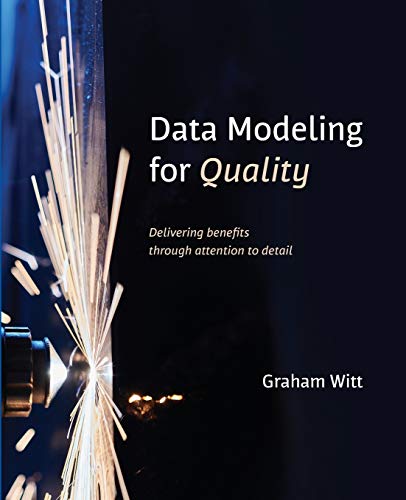 Data Modeling for Quality: Delivering benefits through attention to detail von Technics Publications