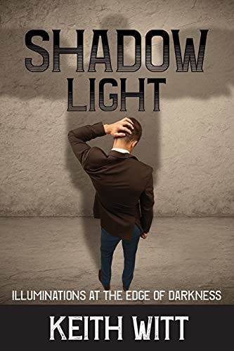 Shadow Light: Illuminations at the Edge of Darkness