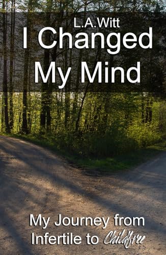 I Changed My Mind: My Journey from Infertile to Childfree I Changed My Mind: My Journey from Infertile to Childfree von Independently published