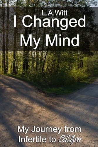 I Changed My Mind: My Journey from Infertile to Childfree I Changed My Mind: My Journey from Infertile to Childfree von GallagherWitt