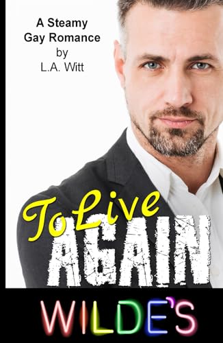 To Live Again: A Steamy Gay Romance (Wilde's, Band 9) von Independently published