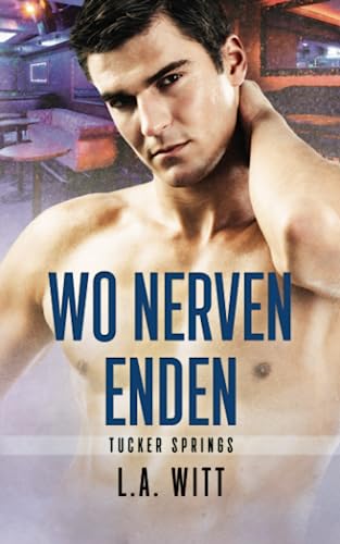 Wo Nerven enden (Tucker Springs, Band 1) von Independently published