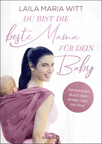 Du bist die beste Mama für dein Baby: Gemeinsam durch dein erstes Jahr mit Kind (Die Bindung zum Baby von Geburt an stärken: Der Ratgeber für alle Mamas) von Droemer Knaur*