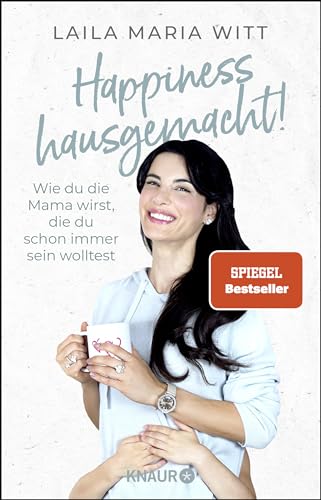 Happiness hausgemacht!: Wie du die Mama wirst, die du schon immer sein wolltest | Die inspirierenden Erfahrungen der erfolgreichen Familien-YouTuberin