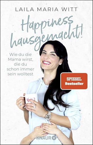 Happiness hausgemacht!: Wie du die Mama wirst, die du schon immer sein wolltest | Die inspirierenden Erfahrungen der erfolgreichen Familien-YouTuberin