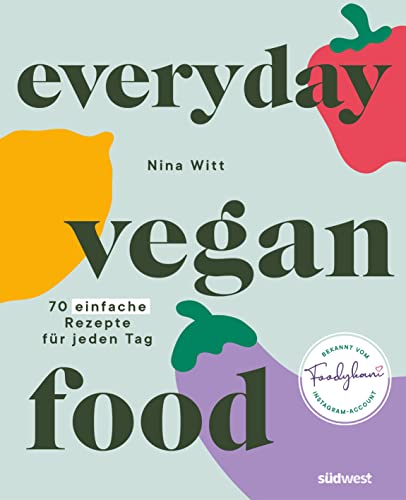 Everyday Vegan Food: 70 einfache Rezepte für jeden Tag – lecker vegan kochen mit Foodykani