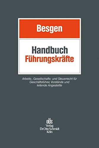 Handbuch Führungskräfte: Arbeits-, Gesellschafts- und Steuerrecht für Geschäftsführer, Vorstände und leitende Angestellte