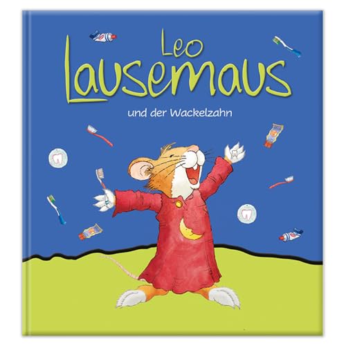 Leo Lausemaus und der Wackelzahn: Kinderbuch zum Vorlesen - Eine Kindergeschichte für Kinder ab 3 Jahren Leo Lausemaus und der Wackelzahn: Kinderbuch zum Vorlesen - Eine Kindergeschichte für Kinder ab 3 Jahren von Leo Lausemaus