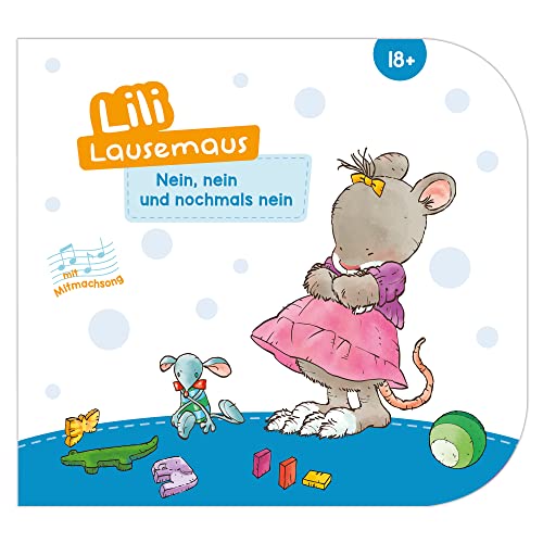 Lili Lausemaus - Nein, nein und nochmals nein: Pappebuch mit Mitmachcharakter für Kinder ab 18 Monaten zum Vorlesen inkl. Songs zum Mitsingen und Tanzen (Lili Lausemaus: Klassik)