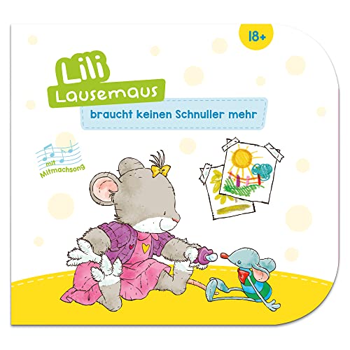 Lili Lausemaus braucht keinen Schnuller mehr: Pappebuch mit Mitmachcharakter für Kinder ab 18 Monaten zum Vorlesen inkl. Songs zum Mitsingen und Tanzen (Lili Lausemaus: Klassik) von Lili Lausemaus