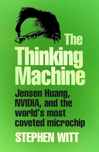 The Thinking Machine: Jensen Huang, Nvidia, and the World’s Most Coveted Microchip von Bodley Head