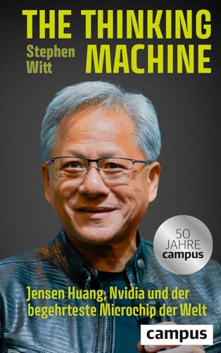 The Thinking Machine: Jensen Huang, Nvidia und der begehrteste Mikrochip der Welt